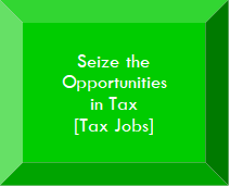 Seize the Opportunities 
in Tax 
[Tax Jobs]
