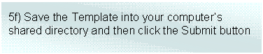 Text Box: 5f) Save the Template into your computers shared directory and then click the Submit button