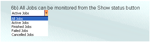 Text Box: 6b) All Jobs can be monitored from the Show status button  